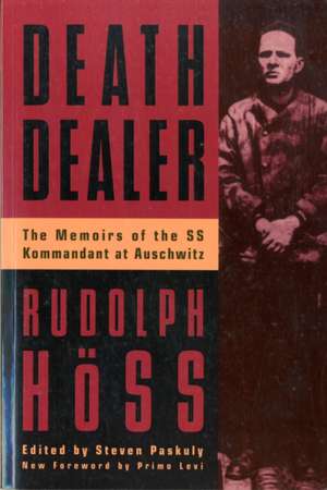 Death Dealer: The Memoirs Of The Ss Kommandant At Auschwitz de Rudolph Hoss