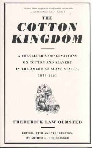 The Cotton Kingdom: A Traveller's Observations On Cotton And Slavery In The American Slave States, 1853-1861 de Frederick Law Olmsted