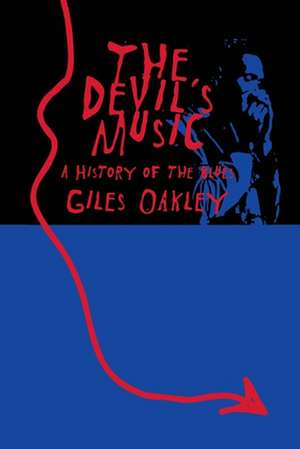 The Devil's Music: A History Of The Blues de Giles Oakley