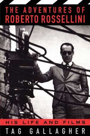 The Adventures Of Roberto Rossellini: His Life And Films de Tag Gallagher