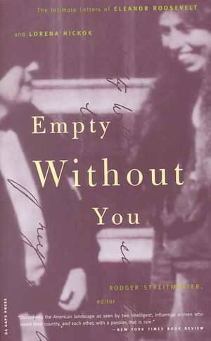 Empty Without You: The Intimate Letters Of Eleanor Roosevelt And Lorena Hickok de Rodger Streitmatter