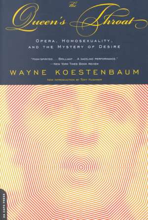 Queen's Throat: Opera, Homosexuality And The Mystery Of Desire de Wayne Koestenbaum