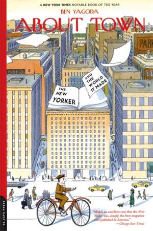 About Town: The New Yorker And The World It Made de Ben Yagoda