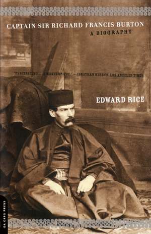 Captain Sir Richard Francis Burton: A Biography de Edward Rice