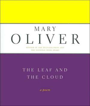 The Leaf And The Cloud: A Poem de Mary Oliver