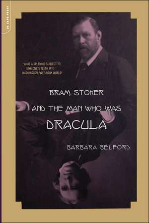 Bram Stoker And The Man Who Was Dracula de Barbara Belford