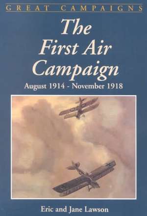 The First Air Campaign: August 1914- November 1918 de Eric Lawson