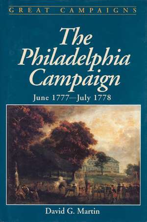 The Philadelphia Campaign: June 1777- July 1778 de David G. Martin