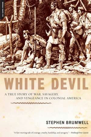 White Devil: A True Story of War, Savagery, and Vengeance in Colonial America de Stephen Brumwell