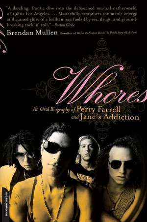 Whores: An Oral Biography of Perry Farrell and Jane's Addiction de Brendan Mullen