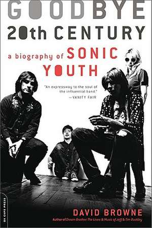 Goodbye 20th Century: A Biography of Sonic Youth de David Browne