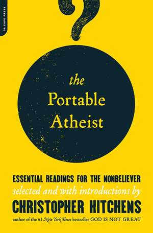 The Portable Atheist: Essential Readings for the Nonbeliever de Christopher Hitchens