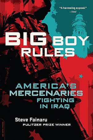 Big Boy Rules: America's Mercenaries Fighting in Iraq de Steve Fainaru