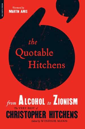 The Quotable Hitchens: From Alcohol to Zionism--The Very Best of Christopher Hitchens de Windsor Mann