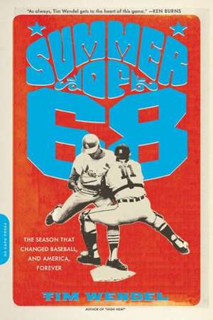 Summer of '68: The Season That Changed Baseball--and America--Forever de Tim Wendel