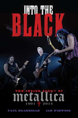 Into the Black: The Inside Story of Metallica (1991-2014) de Paul Brannigan