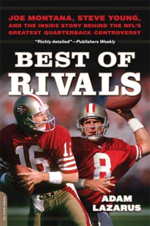 Best of Rivals: Joe Montana, Steve Young, and the Inside Story behind the NFL's Greatest Quarterback Controversy de Adam Lazarus