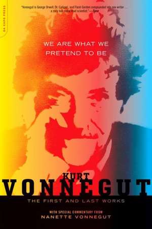 We Are What We Pretend To Be: The First and Last Works de Kurt Vonnegut