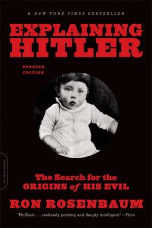 Explaining Hitler: The Search for the Origins of His Evil, updated edition de Ron Rosenbaum