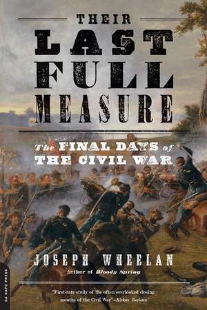 Their Last Full Measure: The Final Days of the Civil War de Joseph Wheelan