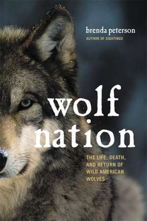 Wolf Nation: The Life, Death, and Return of Wild American Wolves de Brenda Peterson