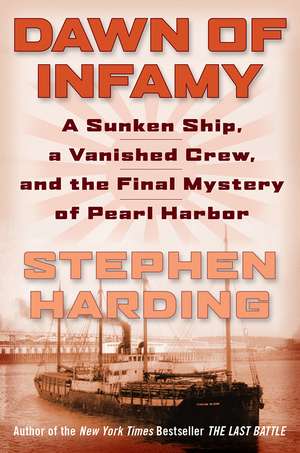 Dawn of Infamy: A Sunken Ship, a Vanished Crew, and the Final Mystery of Pearl Harbor de Stephen Harding