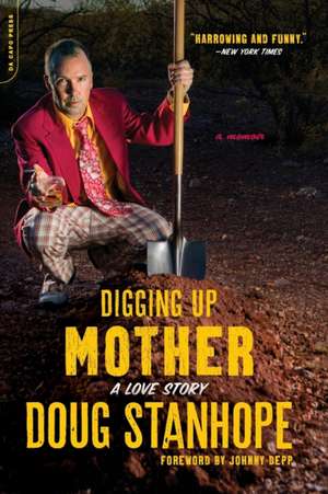 Digging Up Mother: A Love Story de Doug Stanhope