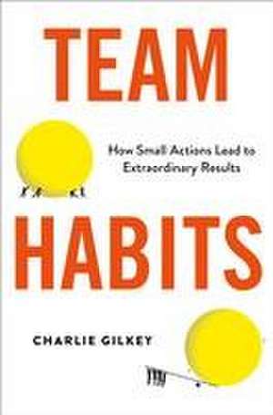 Team Habits de Charlie Gilkey