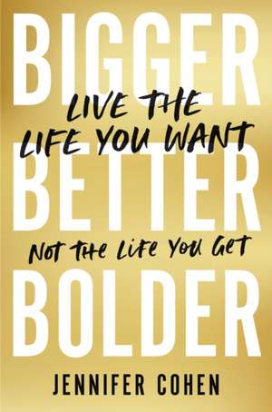 Bigger, Better, Bolder de Jennifer Cohen