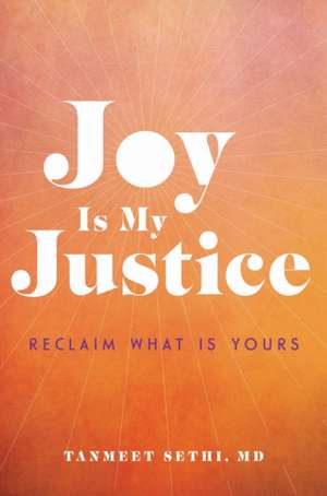 Joy Is My Justice de Tanmeet Sethi