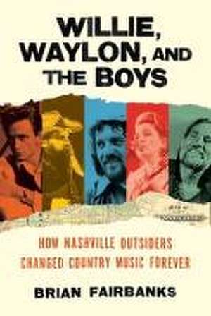 Willie, Waylon, and the Boys de Brian Fairbanks