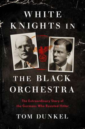 White Knights in the Black Orchestra de Tom Dunkel