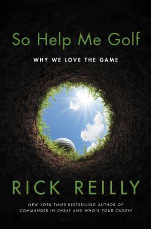 So Help Me Golf de Rick Reilly