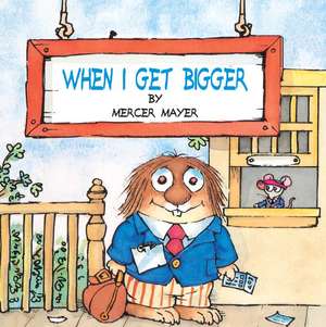 When I Get Bigger (Little Critter) de Mercer Mayer