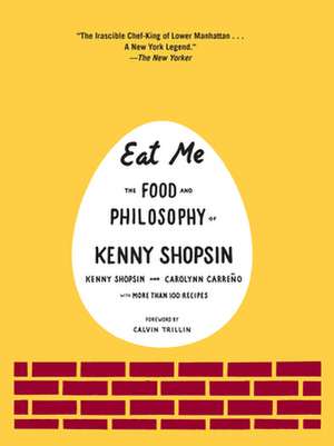 Eat Me: The Food and Philosophy of Kenny Shopsin de Kenny Shopsin