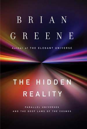 The Hidden Reality: Parallel Universes and the Deep Laws of the Cosmos de Brian Greene