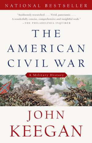 The American Civil War: A Military History de John Keegan