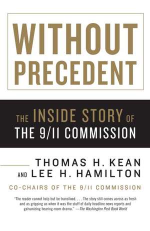 Without Precedent: The Inside Story of the 9/11 Commission de Thomas H. Kean