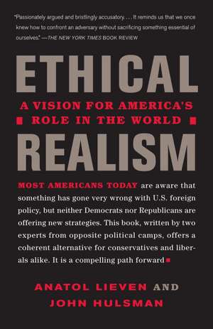 Ethical Realism: A Vision for America's Role in the World de Anatol Lieven