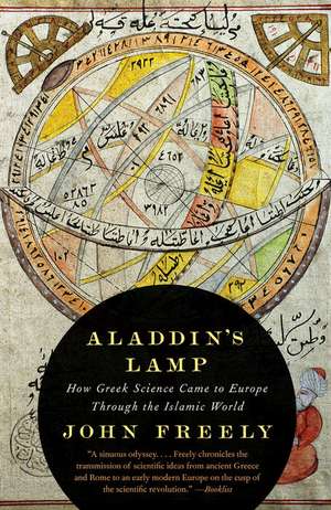 Aladdin's Lamp: How Greek Science Came to Europe Through the Islamic World de John Freely