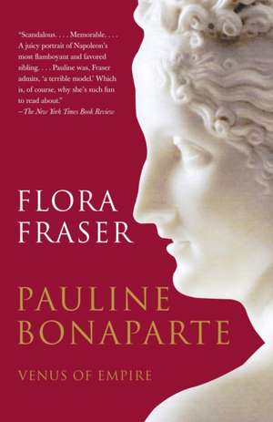 Pauline Bonaparte: Venus of Empire de Flora Fraser