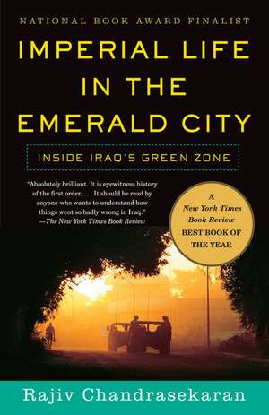 Imperial Life in the Emerald City: Inside Iraq's Green Zone de Rajiv Chandrasekaran