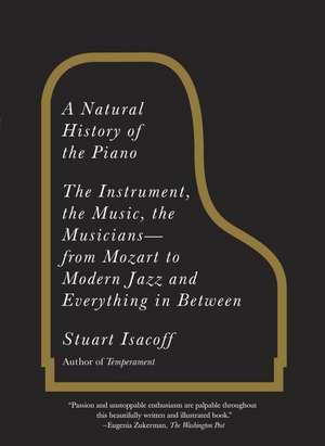 A Natural History of the Piano: From Mozart to Modern Jazz and Everything in Between de Stuart Isacoff