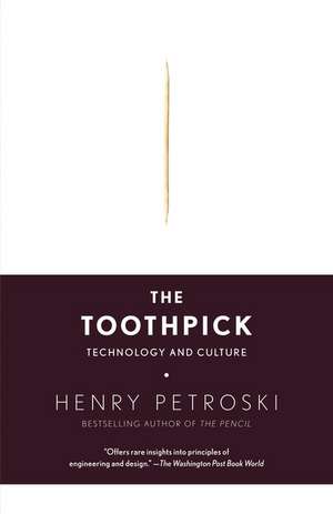 The Toothpick: Technology and Culture de Henry Petroski