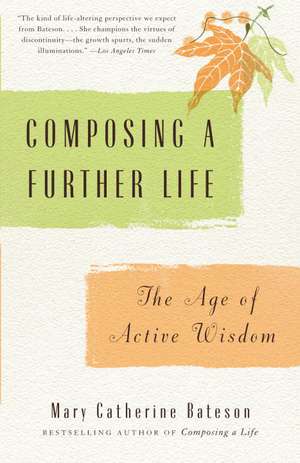 Composing a Further Life: The Age of Active Wisdom de Mary Catherine Bateson