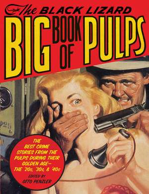 The Black Lizard Big Book of Pulps: The Best Crime Stories from the Pulps During Their Golden Age--The '20s, '30s & '40s de Otto Penzler