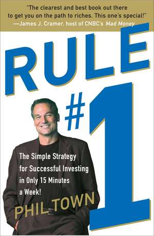 Rule #1: The Simple Strategy for Successful Investing in Only 15 Minutes a Week! de Phil Town