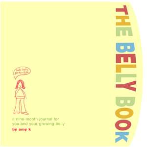 The Belly Book: A Nine-Month Journal for You and Your Growing Belly de Amy Krouse Rosenthal