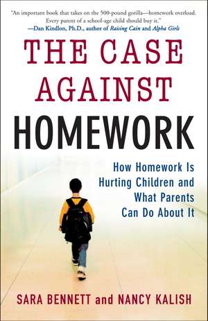 The Case Against Homework: How Homework Is Hurting Our Children and What We Can Do about It de Nancy Kalish