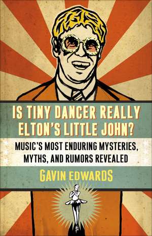 Is Tiny Dancer Really Elton's Little John?: Music's Most Enduring Mysteries, Myths, and Rumors Revealed de GavinDr Edwards